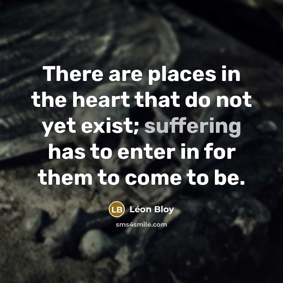 “There are places in the heart that do not yet…” quote by Leon Bloy