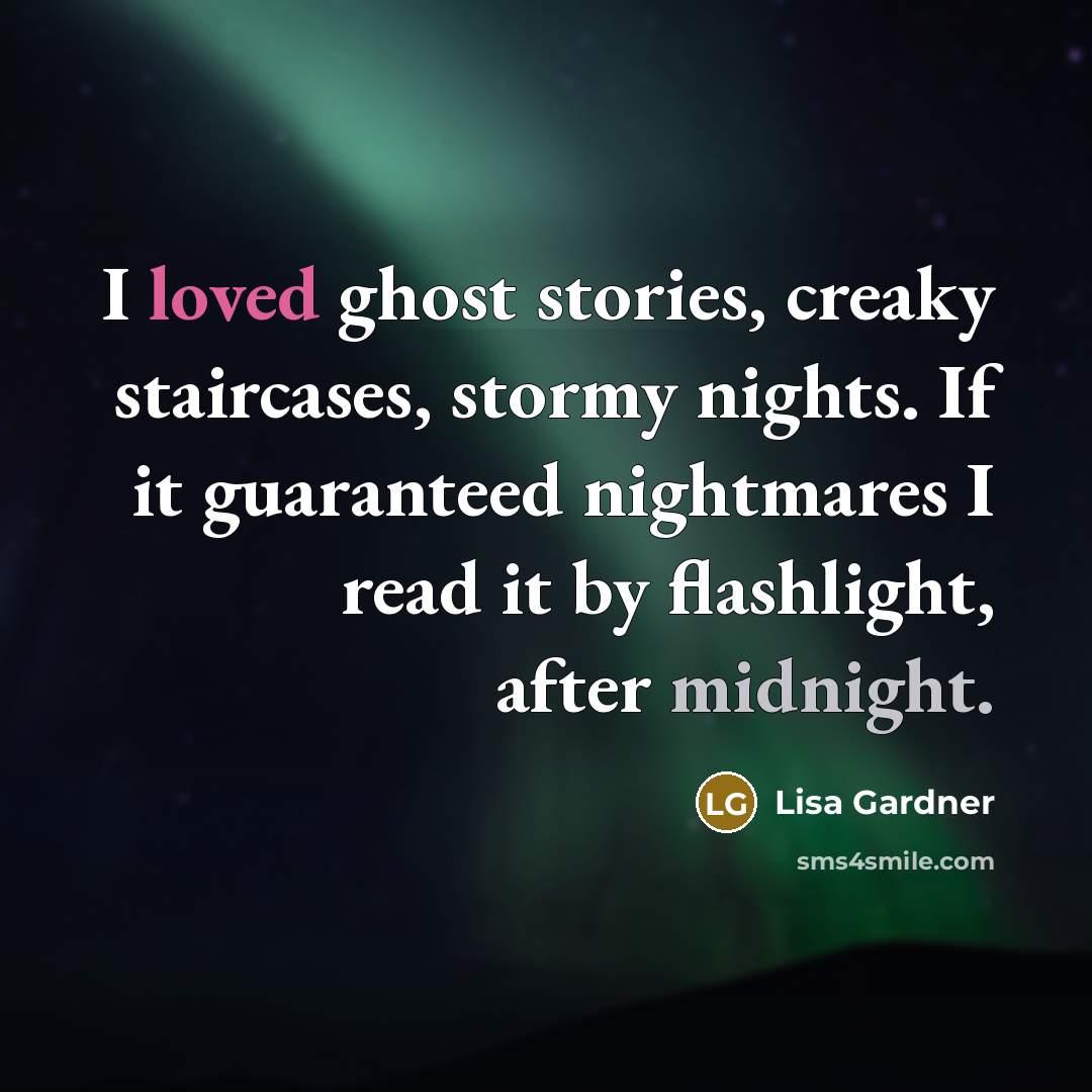 “I loved ghost stories, creaky staircases, stormy nights. If it…” quote by Lisa Gardner