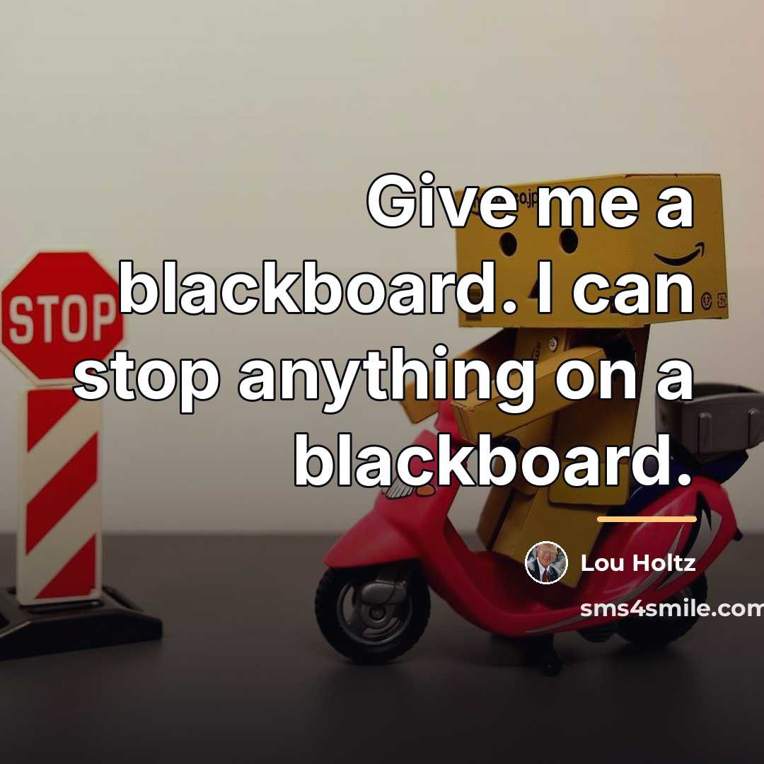 “Give me a blackboard. I can stop anything on a…” quote by Lou Holtz