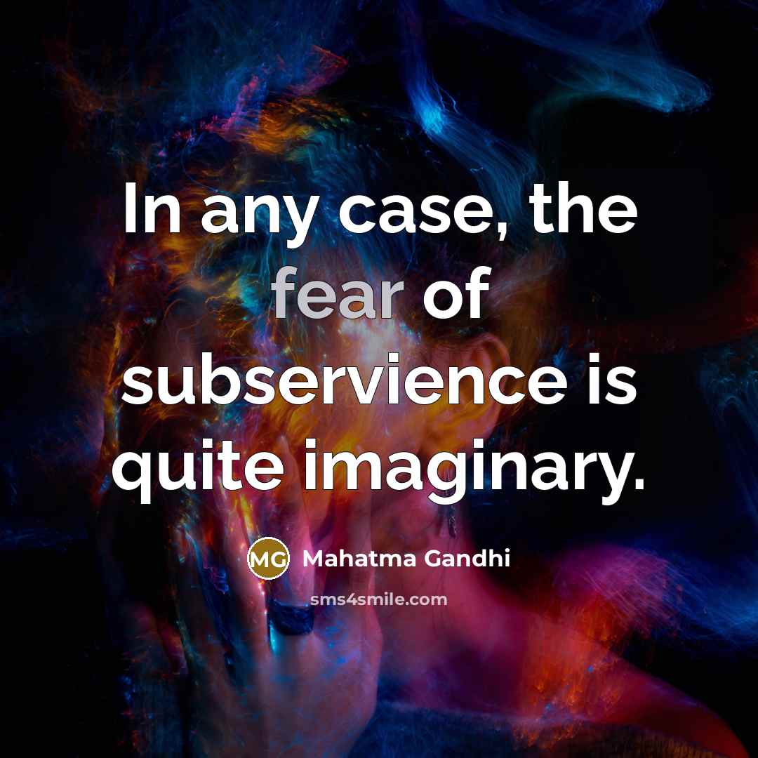 “In any case, the fear of subservience is quite imaginary.…” quote by Mahatma Gandhi
