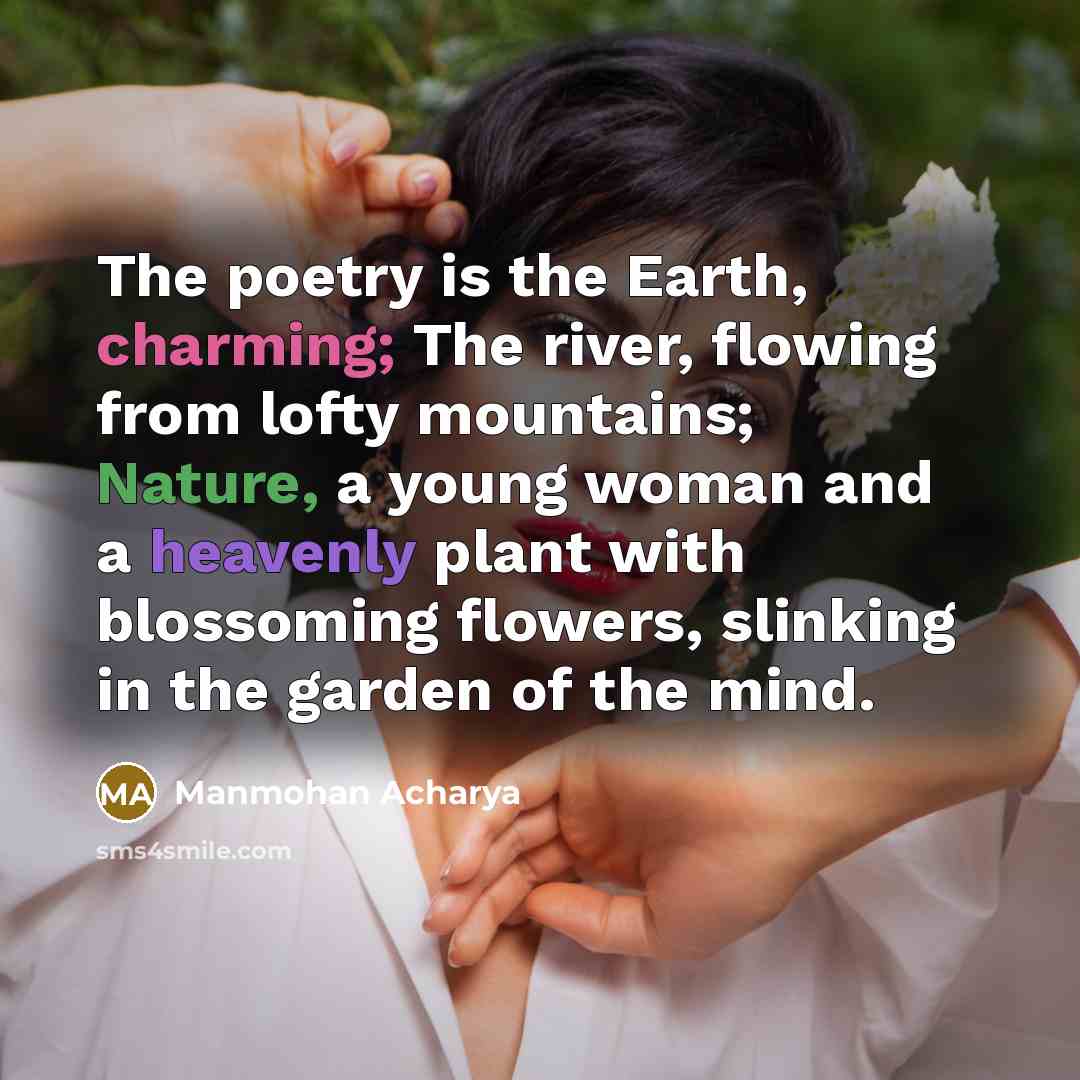 “The poetry is the Earth, charming; The river, flowing from…” quote by Manmohan Acharya