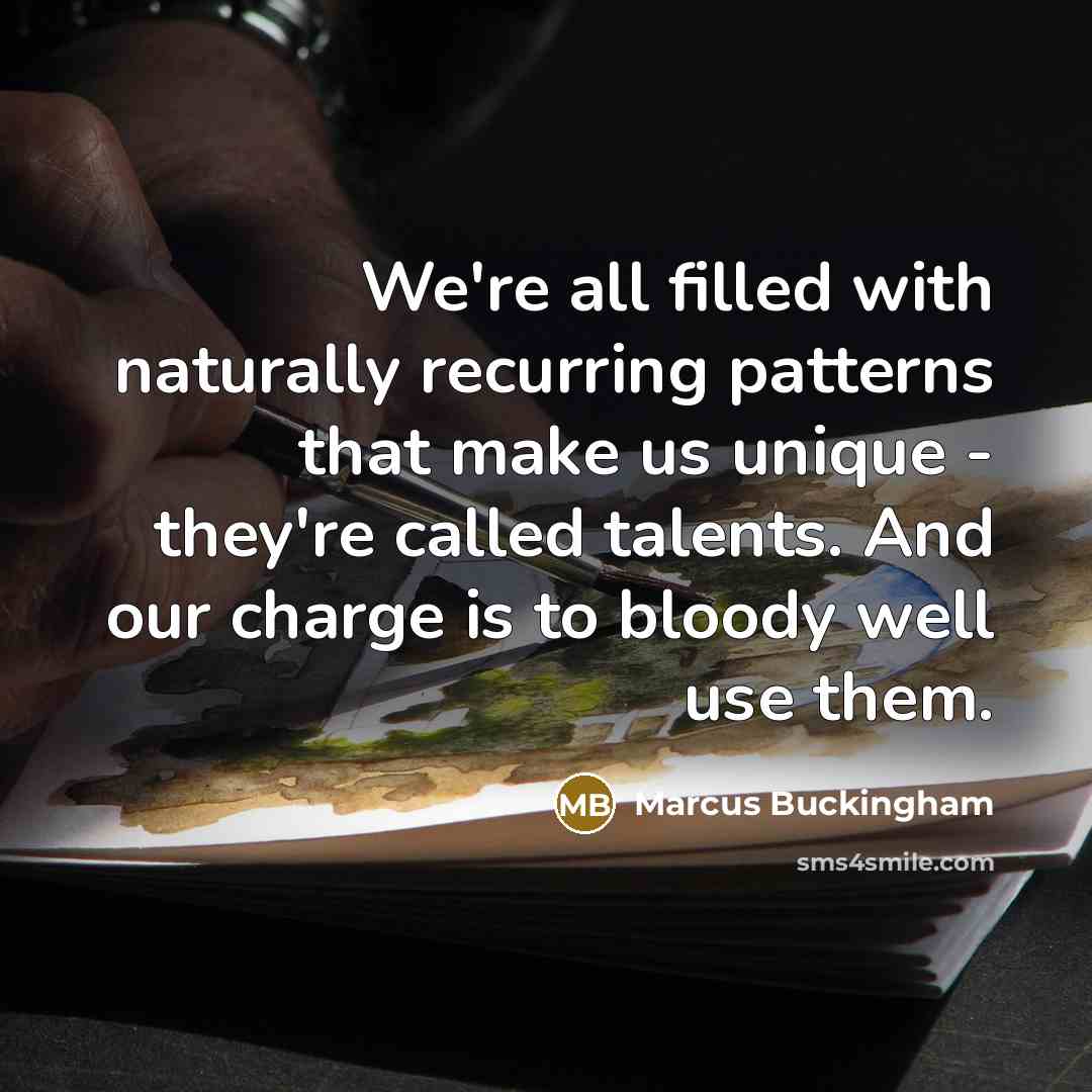 “We're all filled with naturally recurring patterns that make us…” quote by Marcus Buckingham