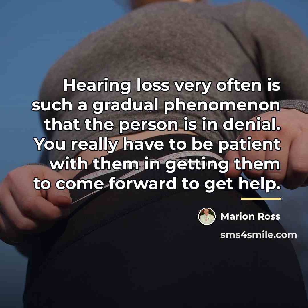 “Hearing loss very often is such a gradual phenomenon that…” quote by Marion Ross