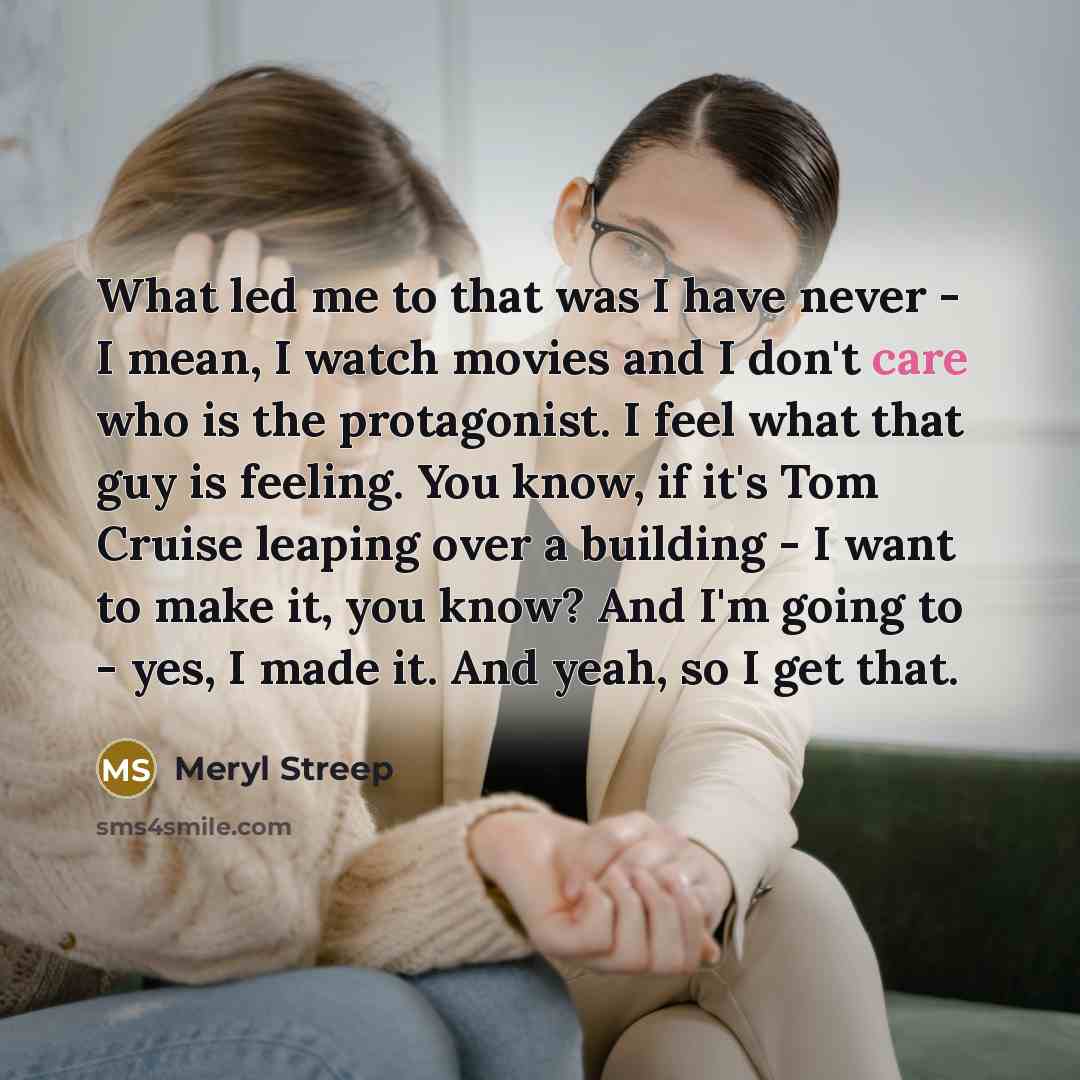 “What led me to that was I have never -…” quote by Meryl Streep