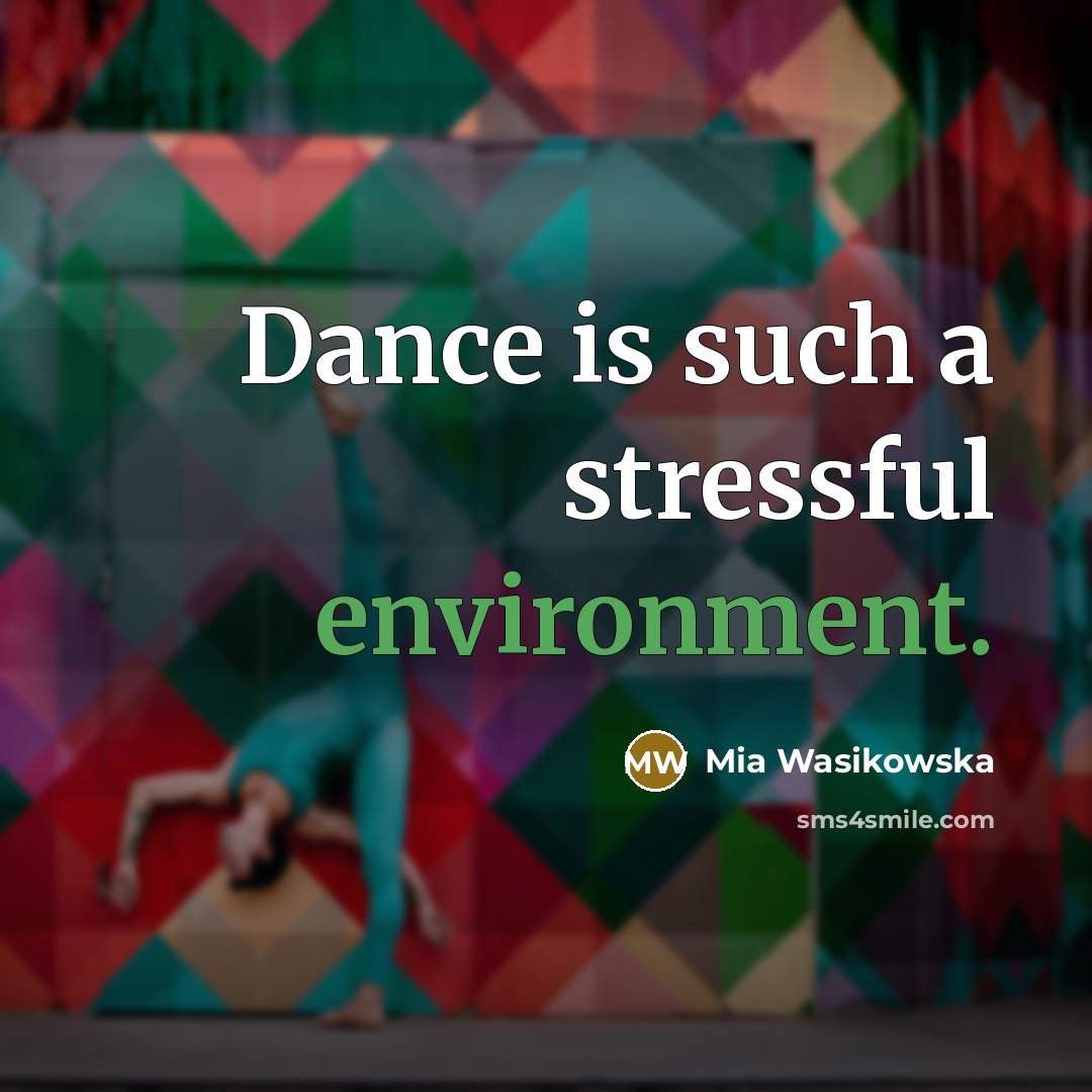 “Dance is such a stressful environment.…” quote by Mia Wasikowska