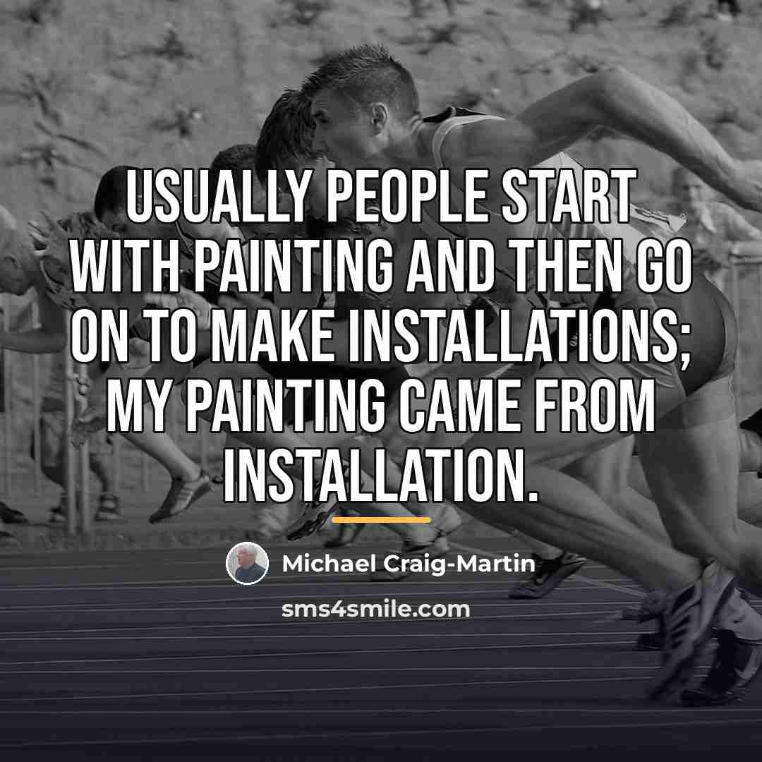 “Usually people start with painting and then go on to…” quote by Michael Craig-Martin