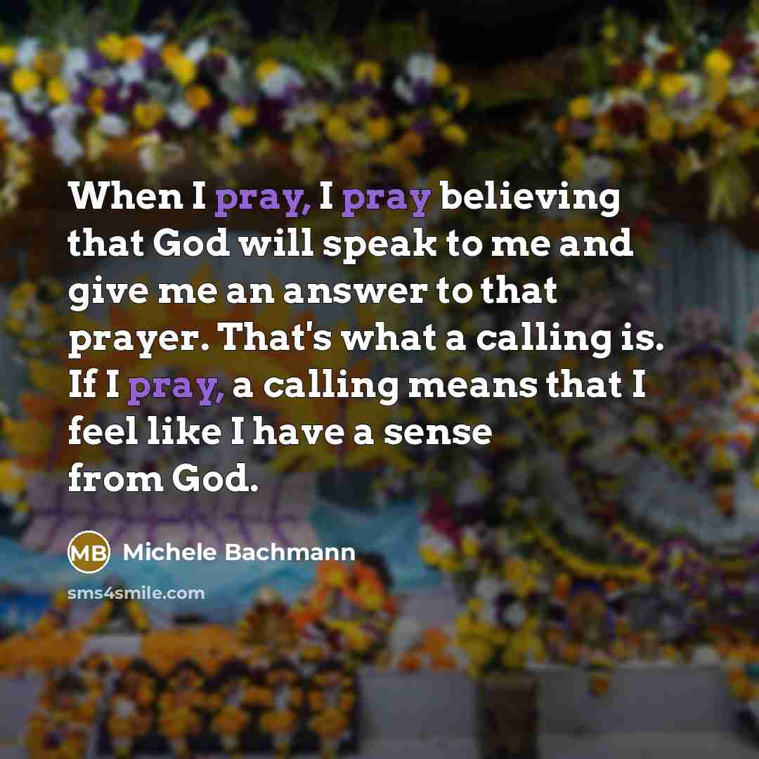 “When I pray, I pray believing that God will speak…” quote by Michele Bachmann