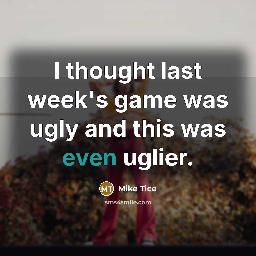 “I thought last week's game was ugly and this was…” quote by Mike Tice