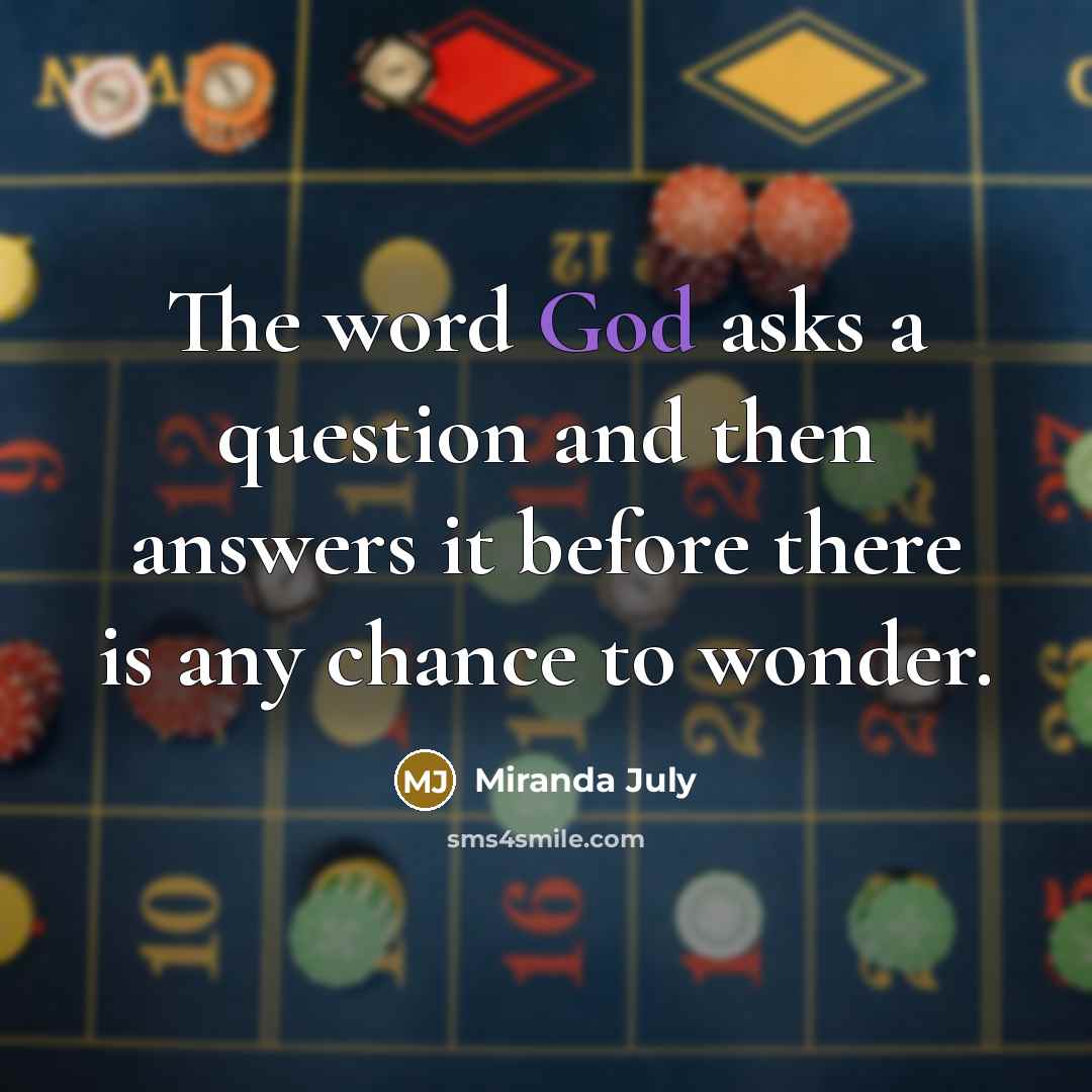 “The word God asks a question and then answers it…” quote by Miranda July