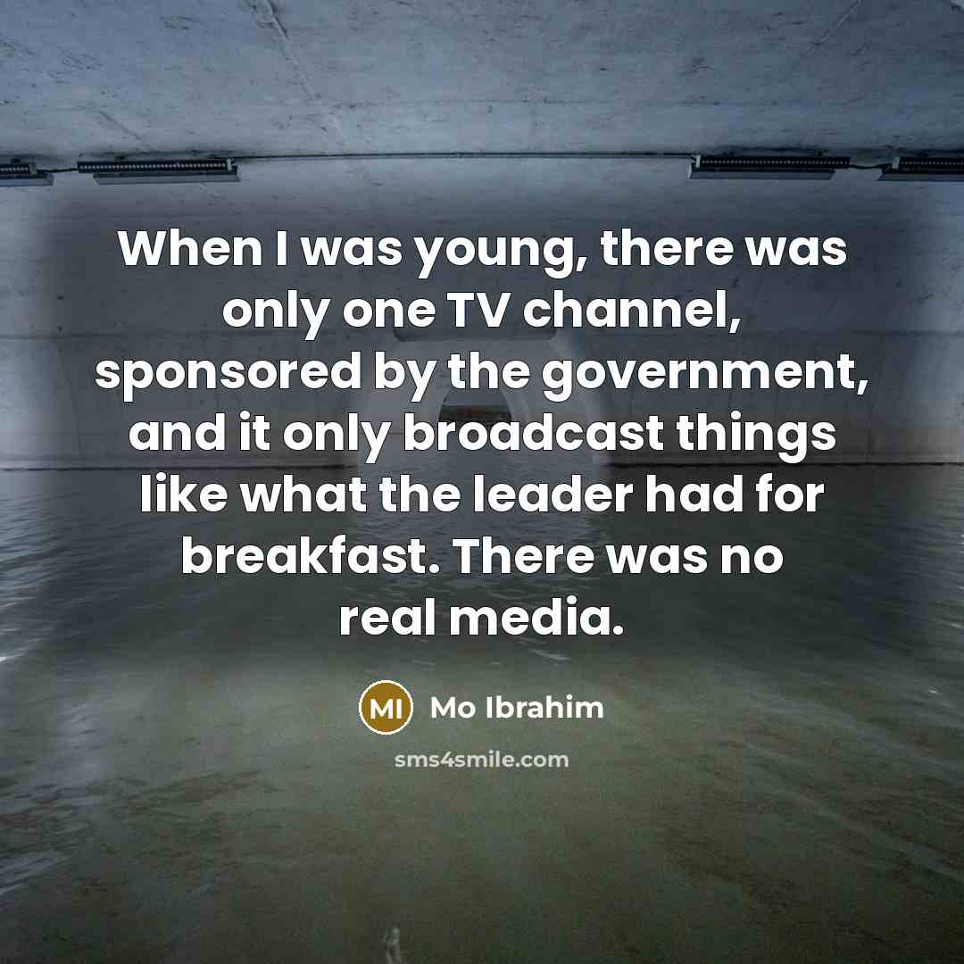 “When I was young, there was only one TV channel,…” quote by Mo Ibrahim