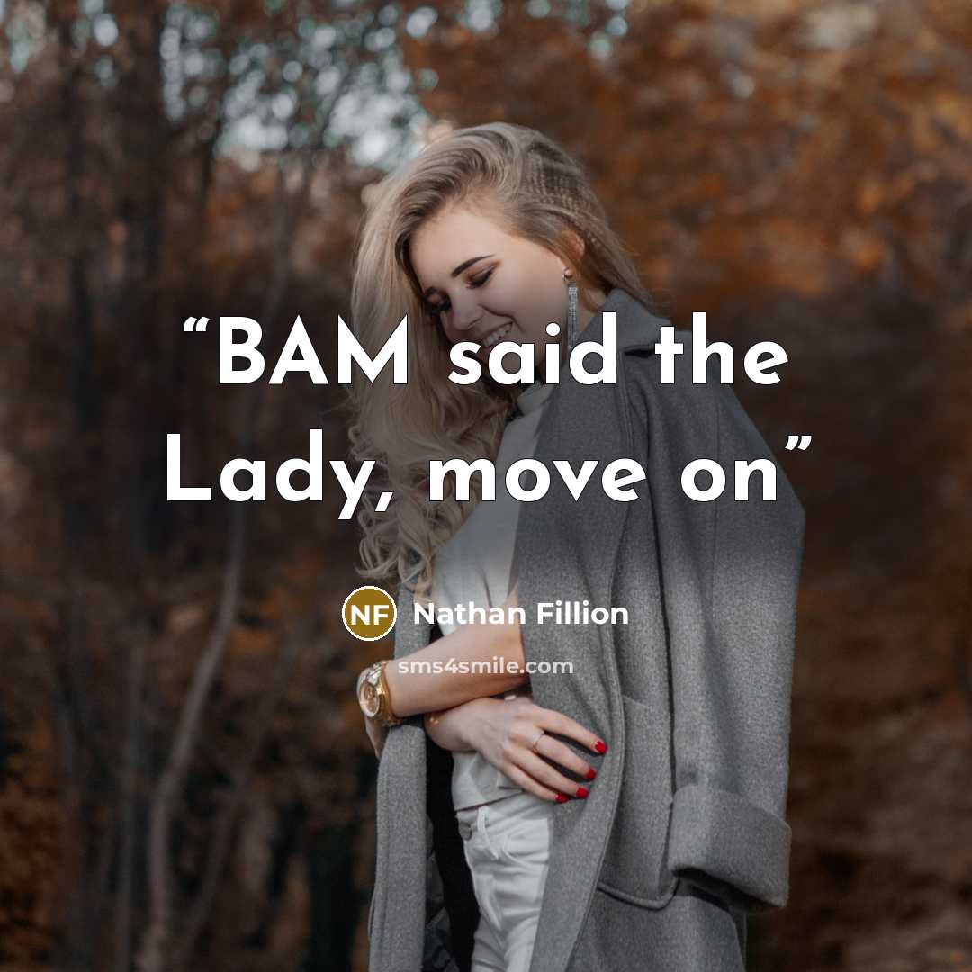 “BAM said the Lady, move on” quote by Nathan Fillion
