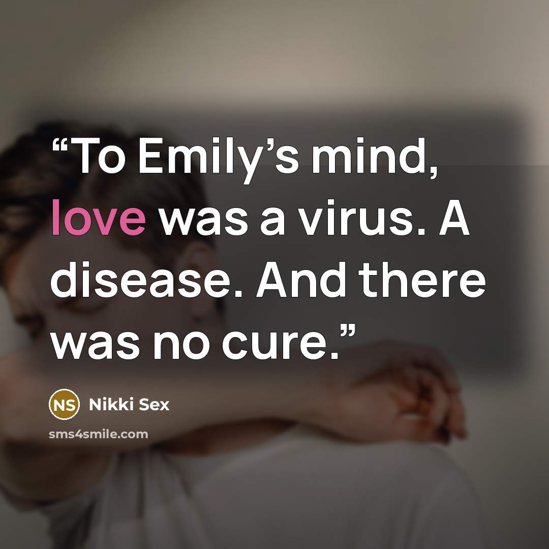 “To Emily’s mind, love was a virus. A disease. And there was no cure.” quote by Nikki Sex