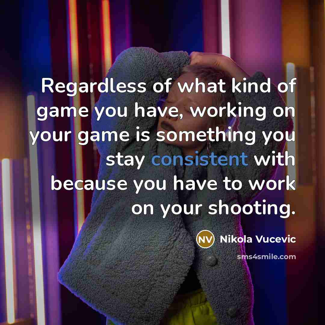 “Regardless of what kind of game you have, working on…” quote by Nikola Vucevic