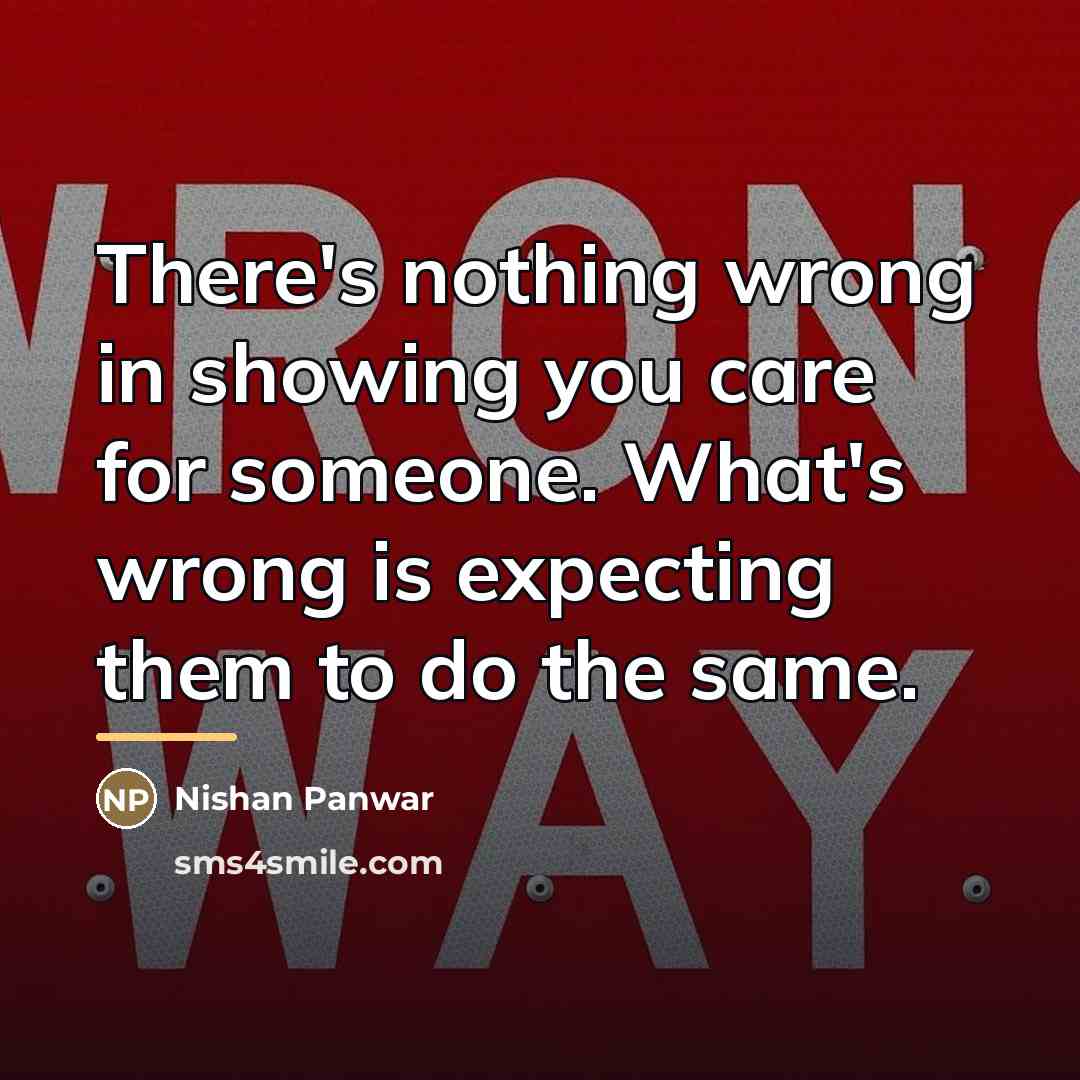 “There's nothing wrong in showing you care for someone. What's…” quote by Nishan Panwar