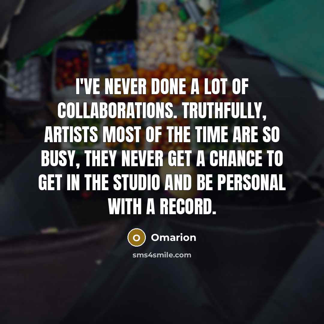 “I've never done a lot of collaborations. Truthfully, artists most…” quote by Omarion