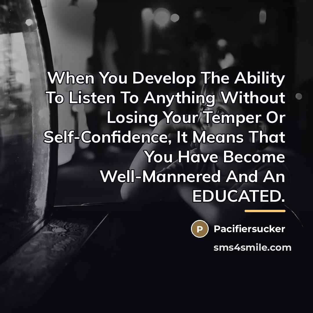 “When You Develop The Ability To Listen To Anything Without…” quote by Pacifiersucker