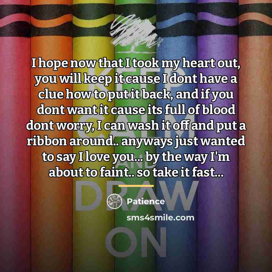 “I hope now that I took my heart out, you…” quote by Patience