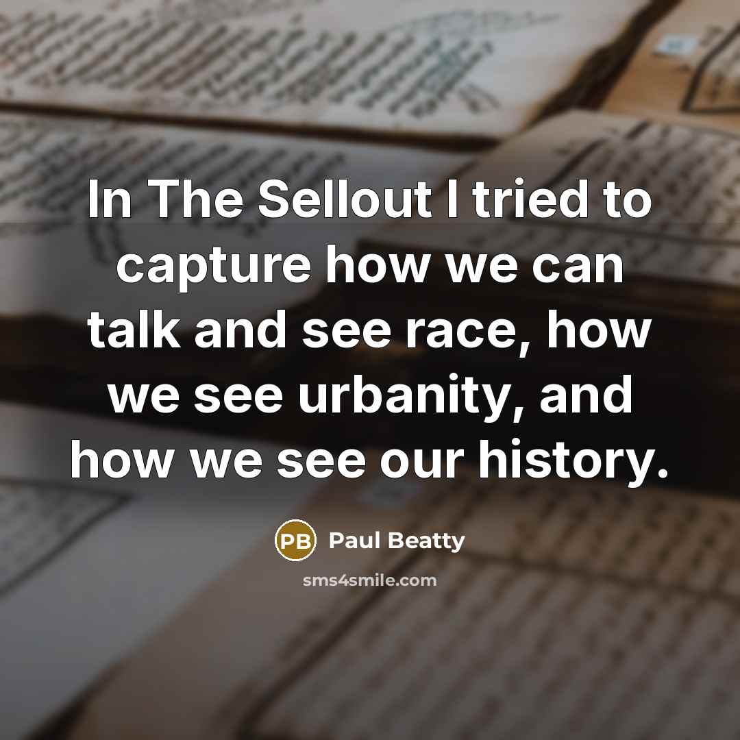 “In The Sellout I tried to capture how we can…” quote by Paul Beatty