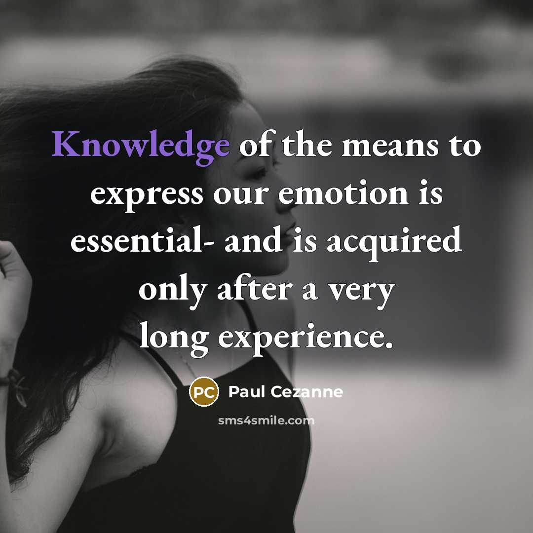 “Knowledge of the means to express our emotion is essential-…” quote by Paul Cezanne