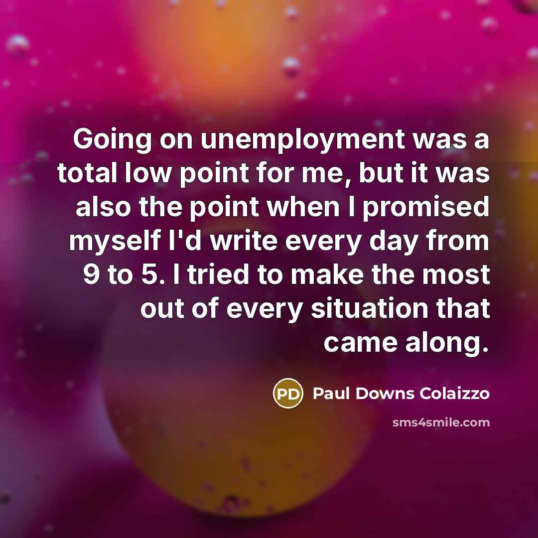 “Going on unemployment was a total low point for me,…” quote by Paul Downs Colaizzo