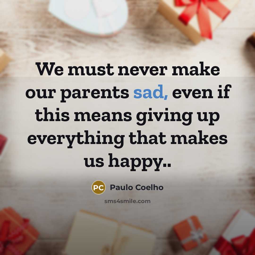 “We must never make our parents sad, even if this…” quote by Paulo Coelho