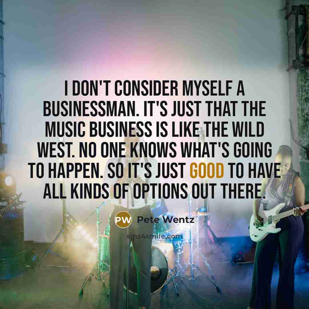 “I don't consider myself a businessman. It's just that the…” quote by Pete Wentz
