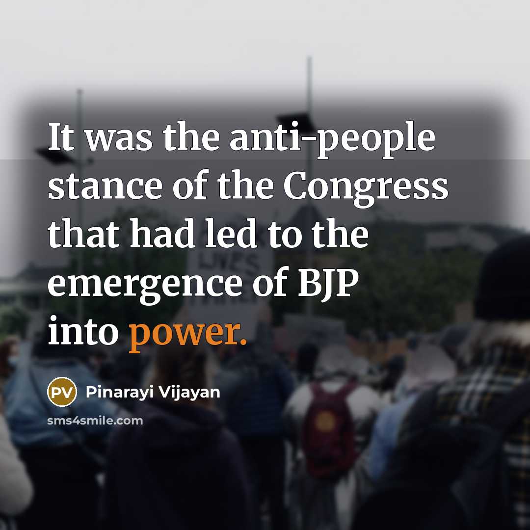 “It was the anti-people stance of the Congress that had…” quote by Pinarayi Vijayan