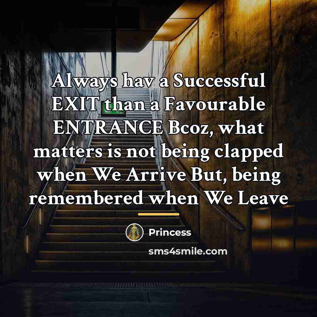 “Always hav a Successful EXIT than a Favourable ENTRANCE Bcoz,…” quote by Princess