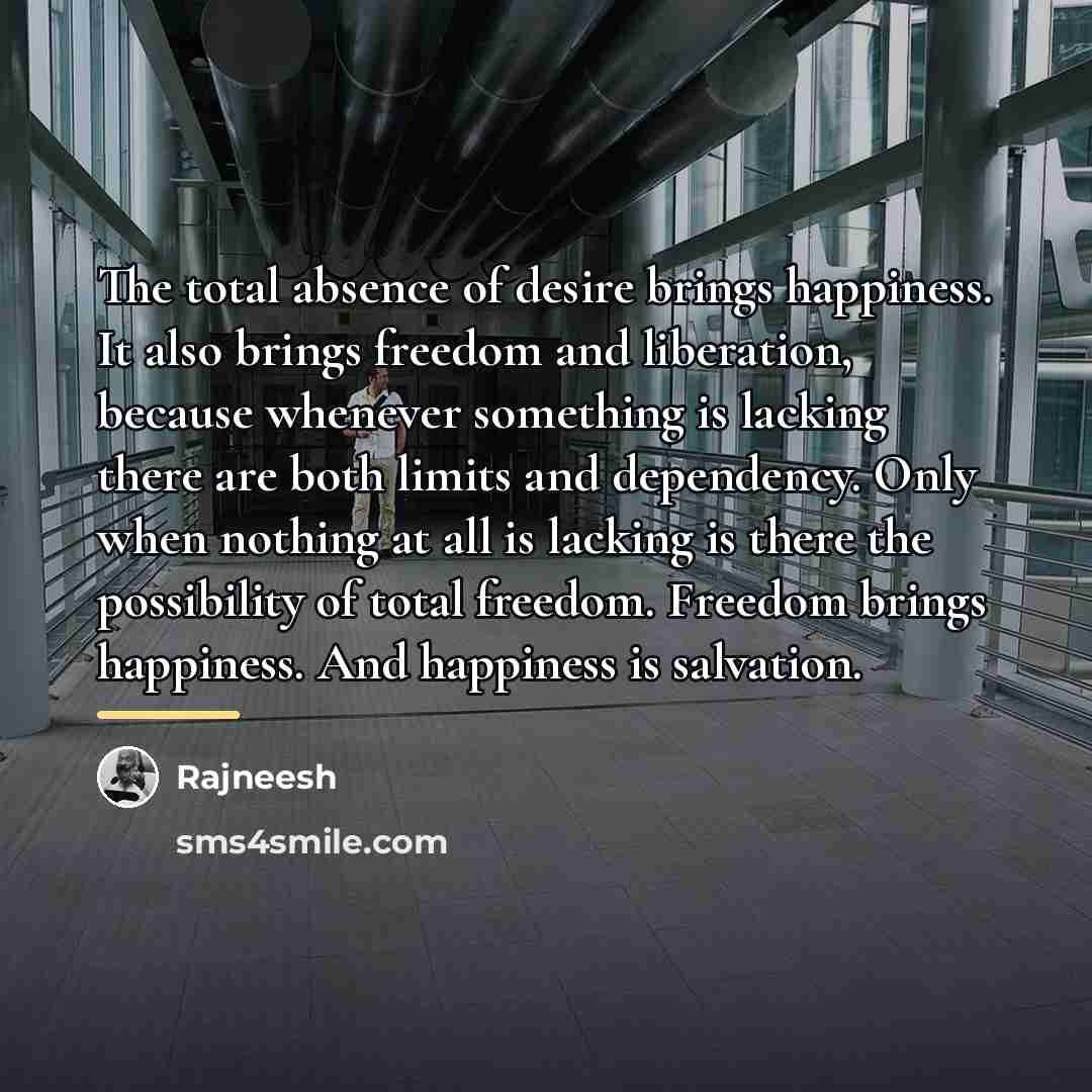“The total absence of desire brings happiness. It also brings…” quote by Rajneesh