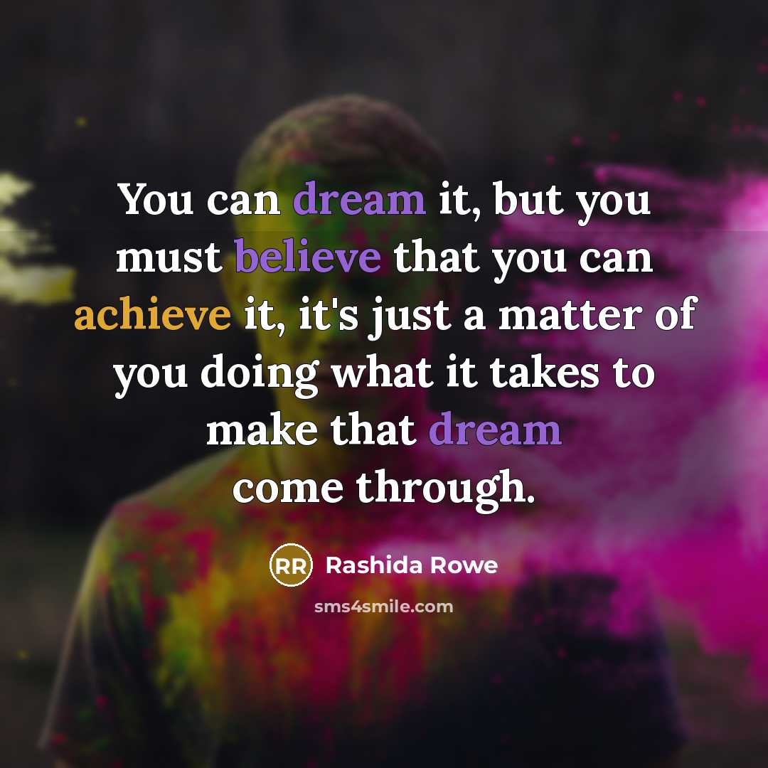 “You can dream it, but you must believe that you…” quote by Rashida Rowe