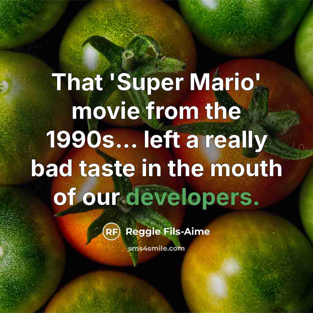 “That 'Super Mario' movie from the 1990s... left a really…” quote by Reggie Fils-Aime