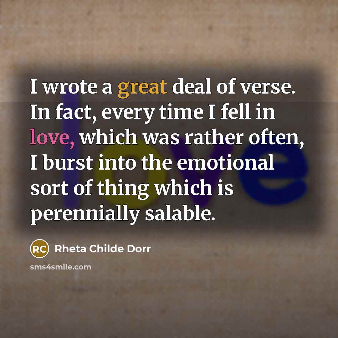 “I wrote a great deal of verse. In fact, every…” quote by Rheta Childe Dorr