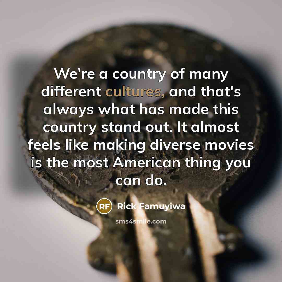 “We're a country of many different cultures, and that's always…” quote by Rick Famuyiwa