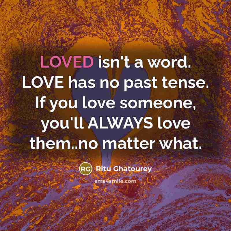 “LOVED isn`t a word. LOVE has no past tense. If…” quote by Ritu Ghatourey