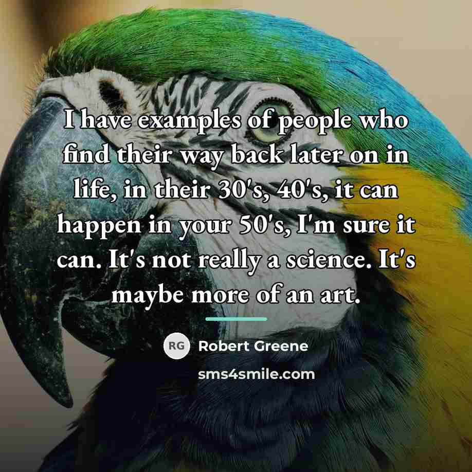 “I have examples of people who find their way back…” quote by Robert Greene
