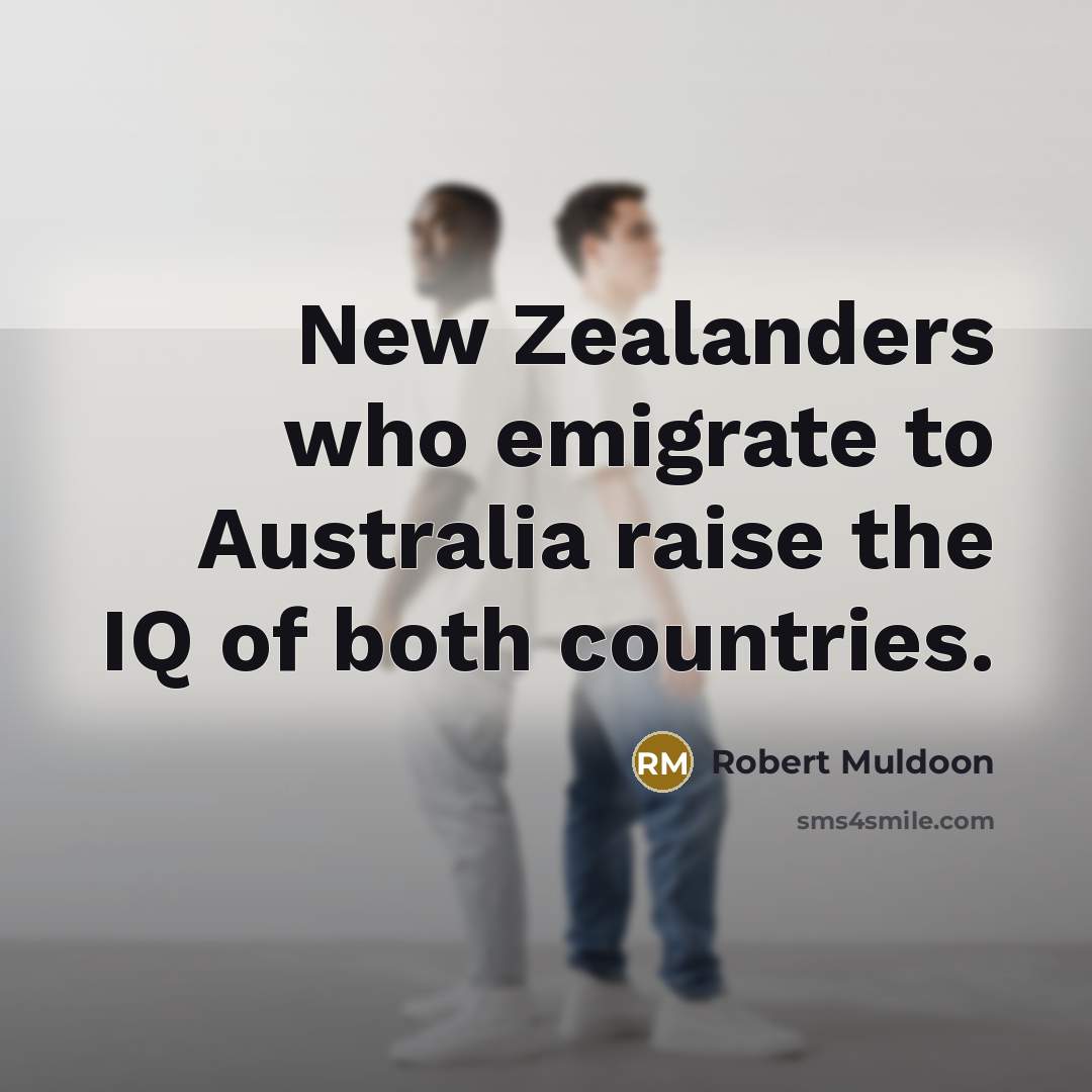 “New Zealanders who emigrate to Australia raise the IQ of…” quote by Robert Muldoon