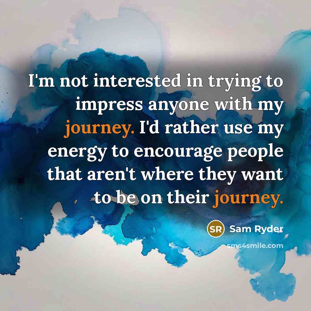 “I'm not interested in trying to impress anyone with my…” quote by Sam Ryder