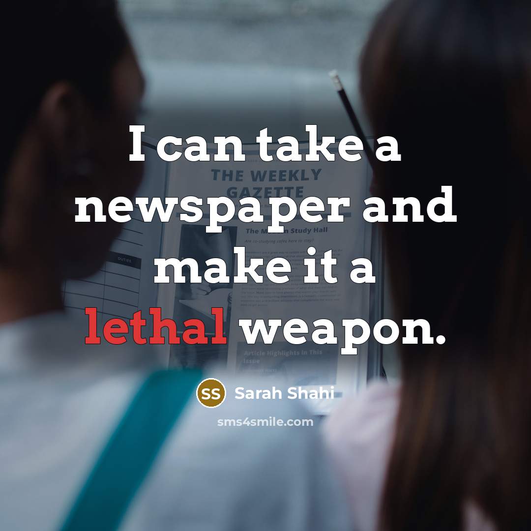 “I can take a newspaper and make it a lethal…” quote by Sarah Shahi