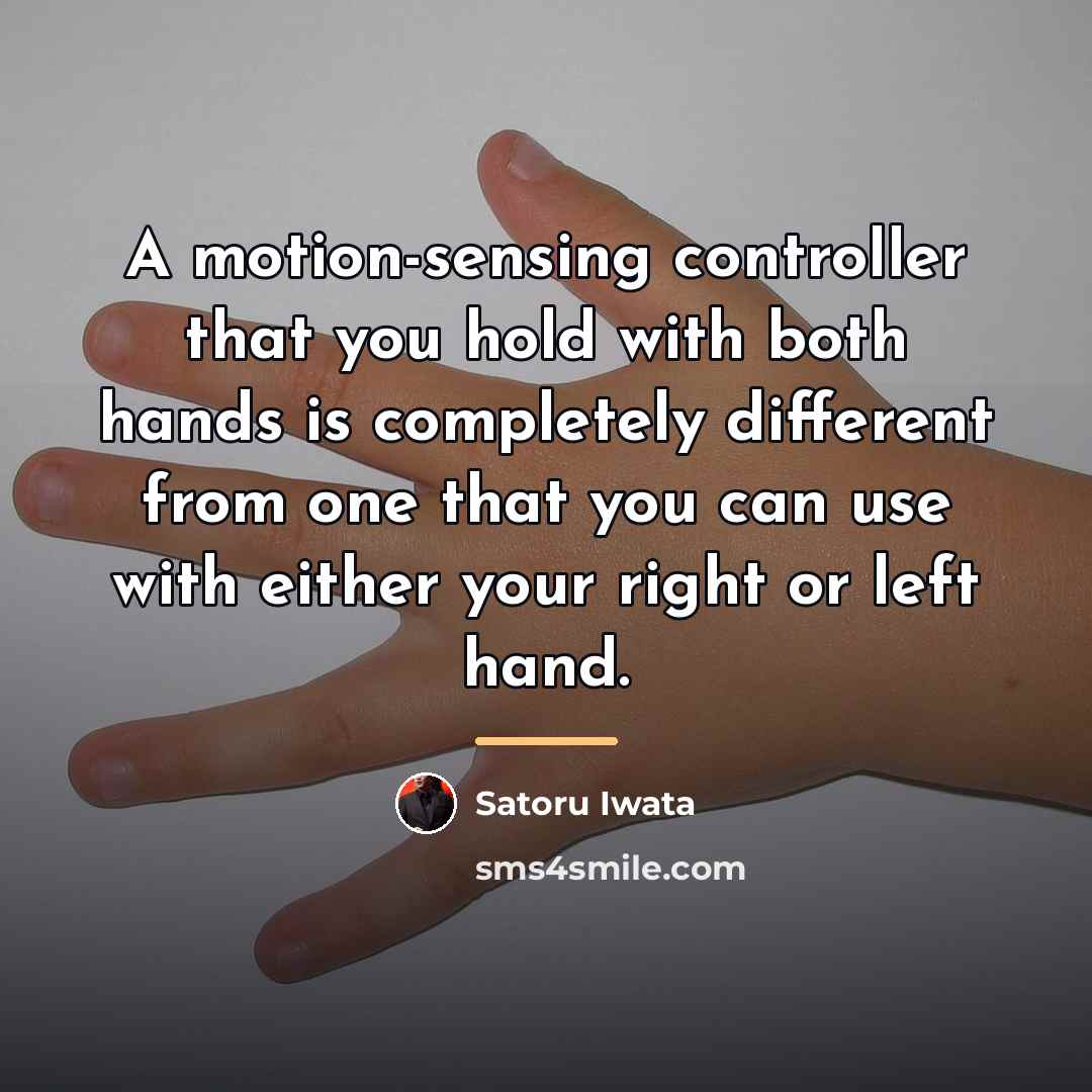 “A motion-sensing controller that you hold with both hands is…” quote by Satoru Iwata