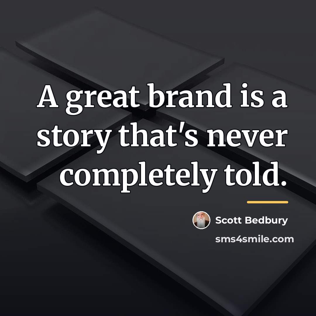 “A great brand is a story that's never completely told.…” quote by Scott Bedbury