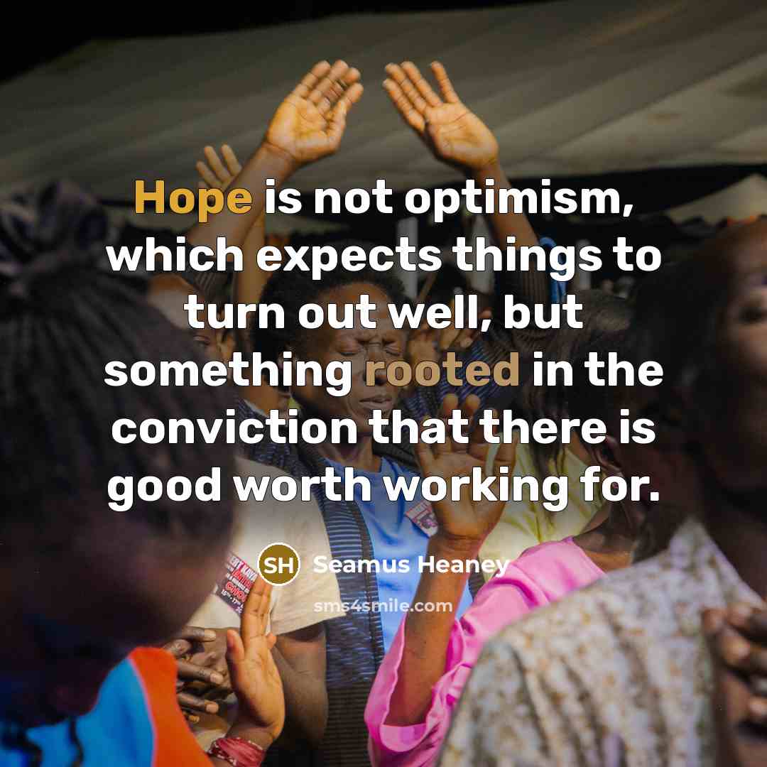 “Hope is not optimism, which expects things to turn out…” quote by Seamus Heaney