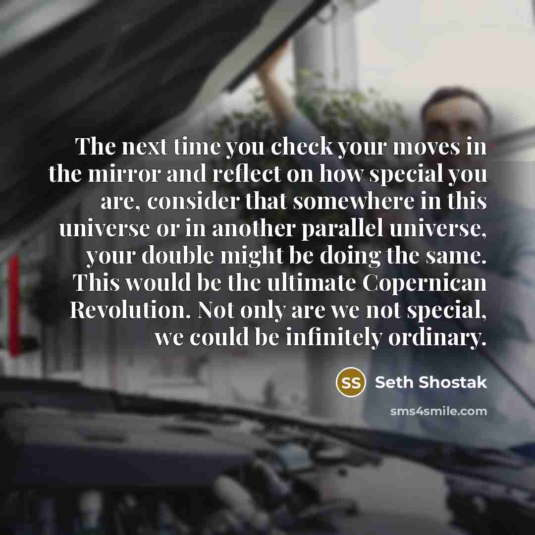 “The next time you check your moves in the mirror…” quote by Seth Shostak