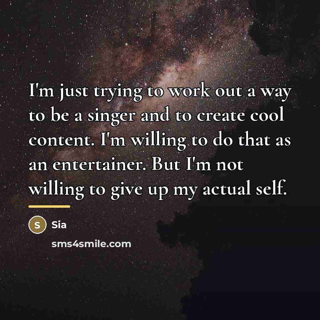 “I'm just trying to work out a way to be…” quote by Sia