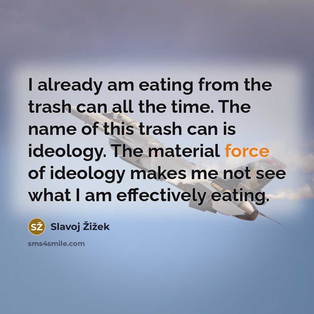 “I already am eating from the trash can all the…” quote by Slavoj Žižek