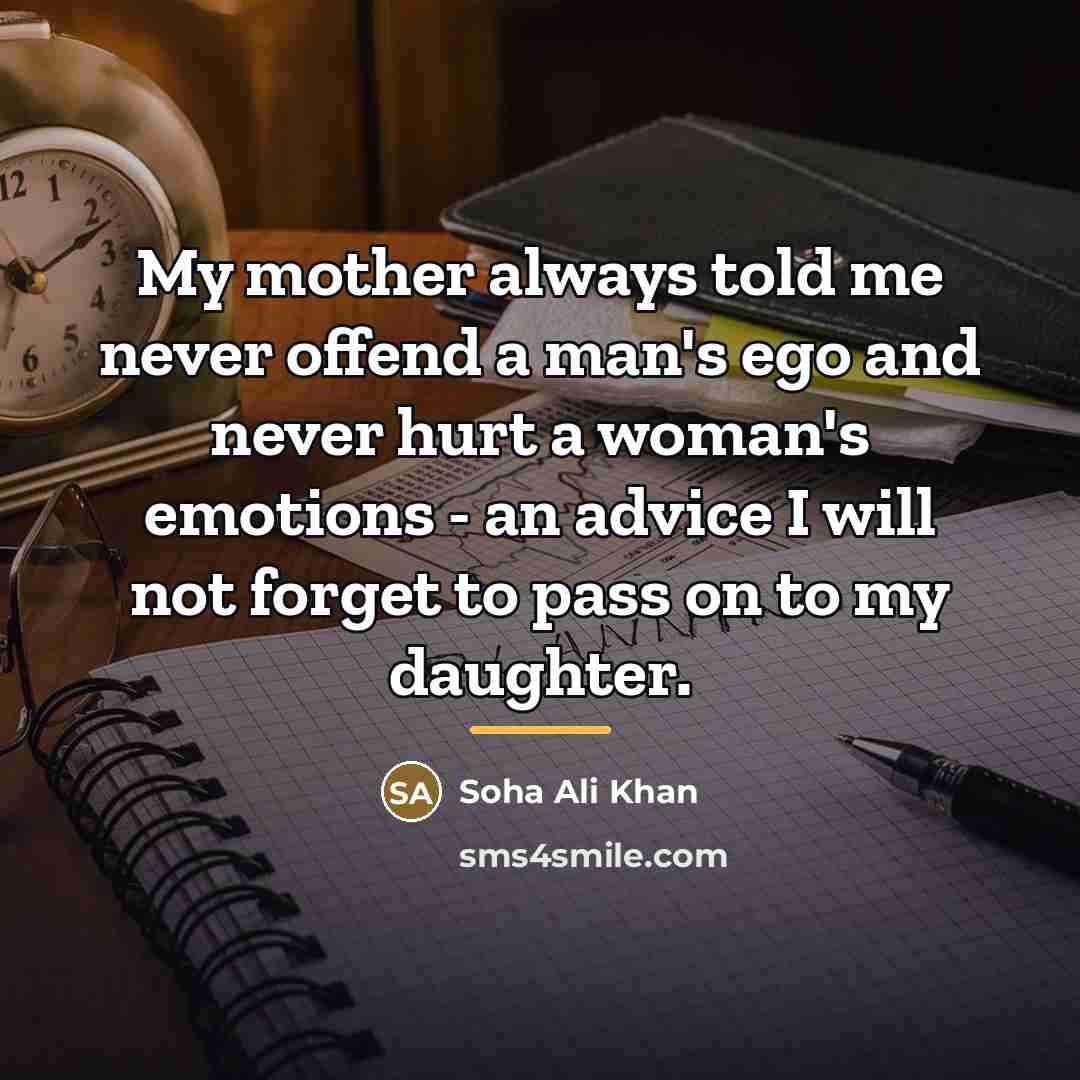 “My mother always told me never offend a man's ego…” quote by Soha Ali Khan