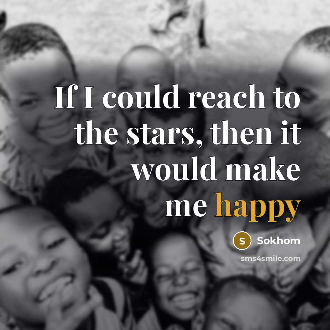 “If I could reach to the stars, then it would…” quote by Sokhom