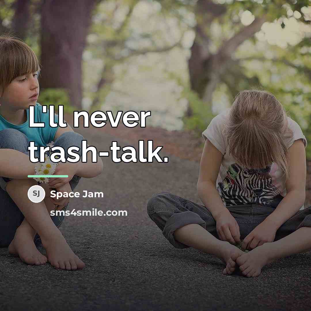 “L'll never trash-talk.…” quote by Space Jam
