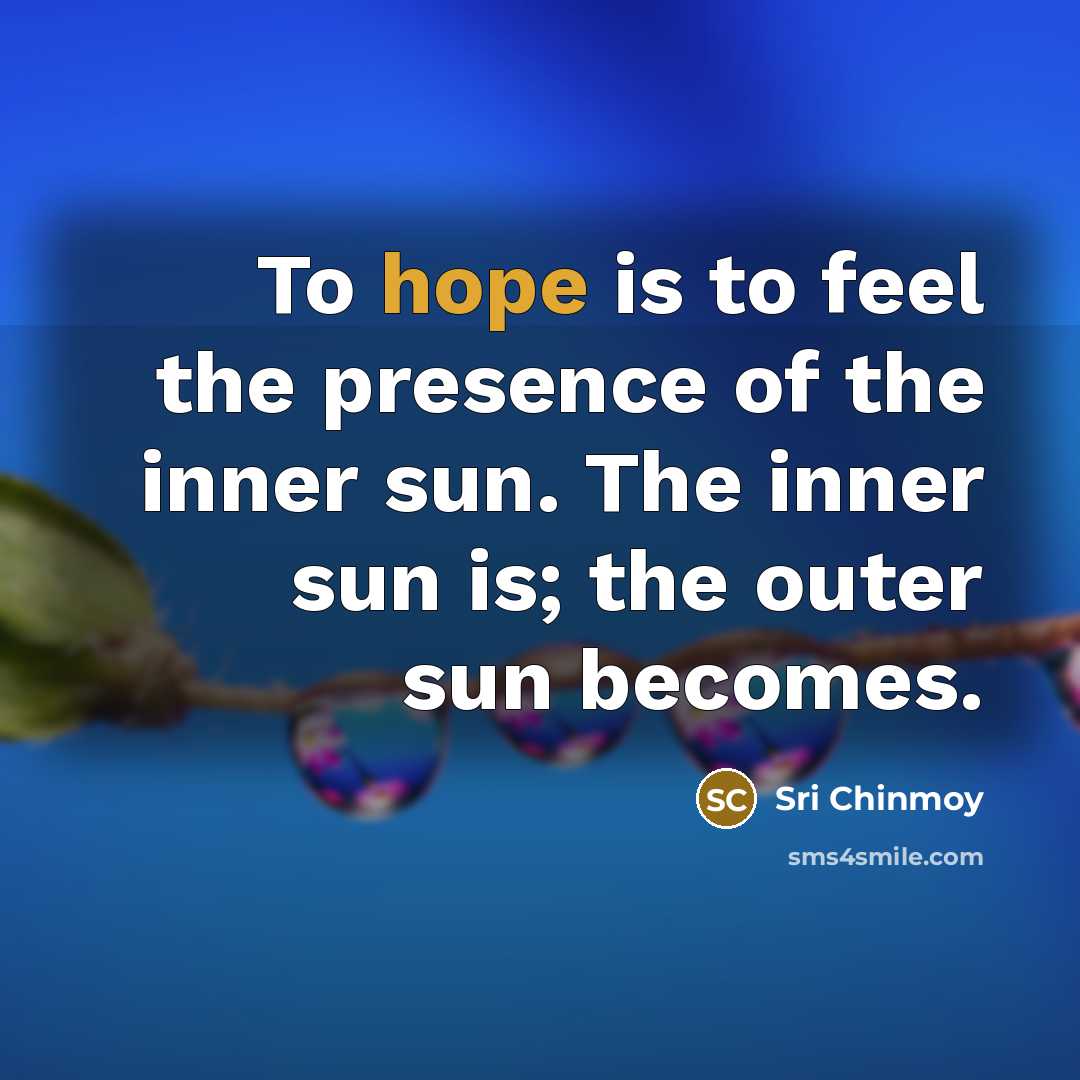 “To hope is to feel the presence of the inner…” quote by Sri Chinmoy