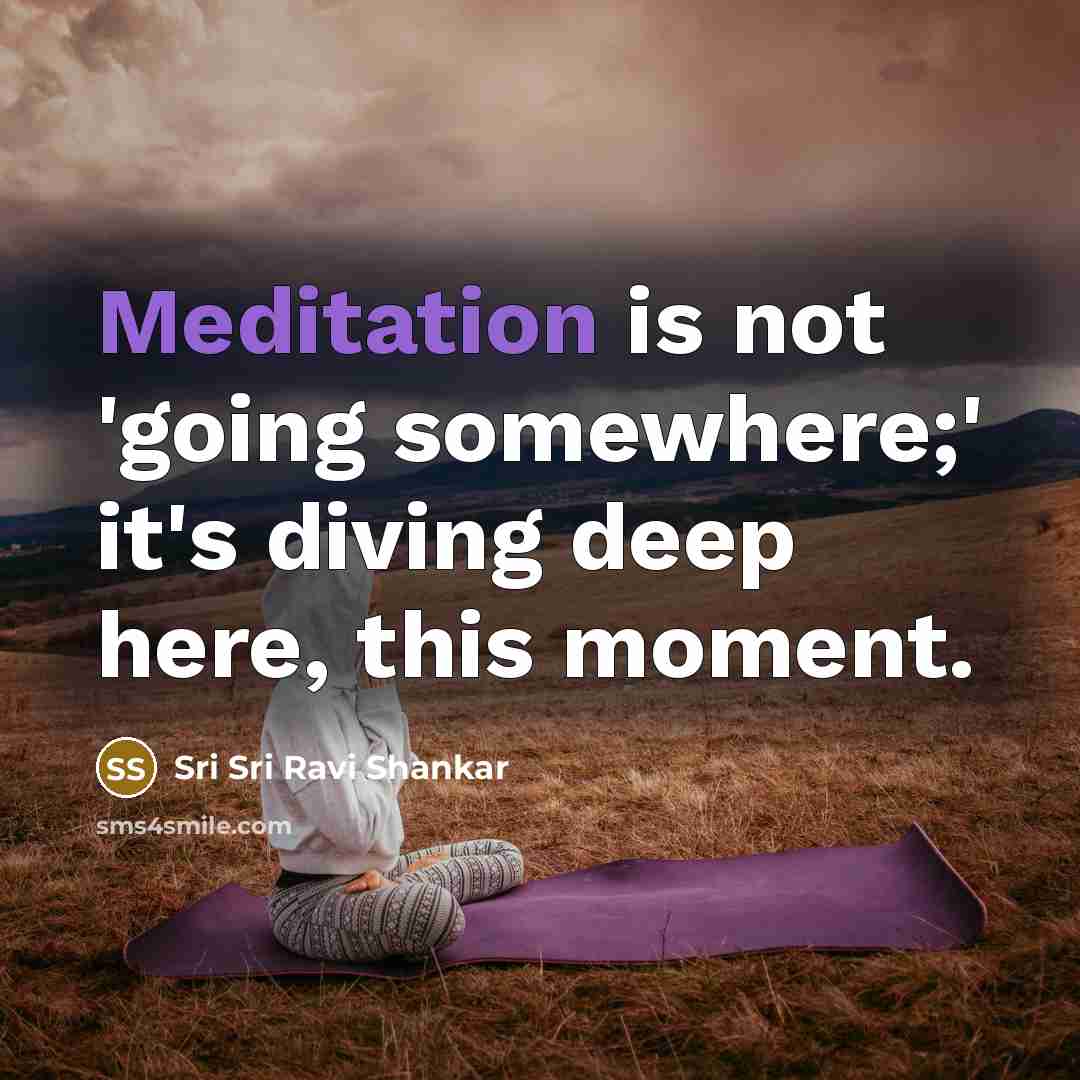 “Meditation is not 'going somewhere;' it's diving deep here, this…” quote by Sri Sri Ravi Shankar