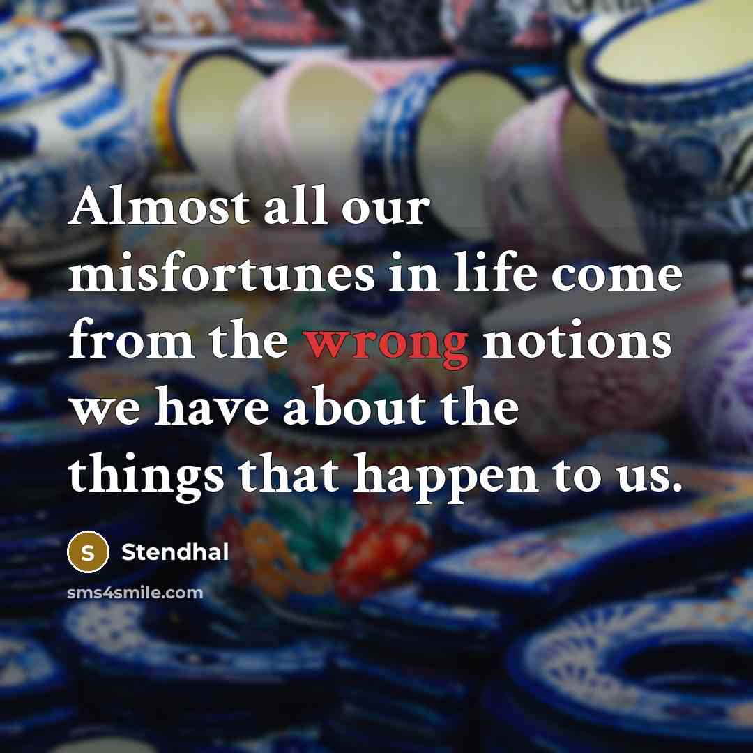 “Almost all our misfortunes in life come from the wrong…” quote by Stendhal